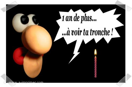 Un an de plus...  voir ta tronche.